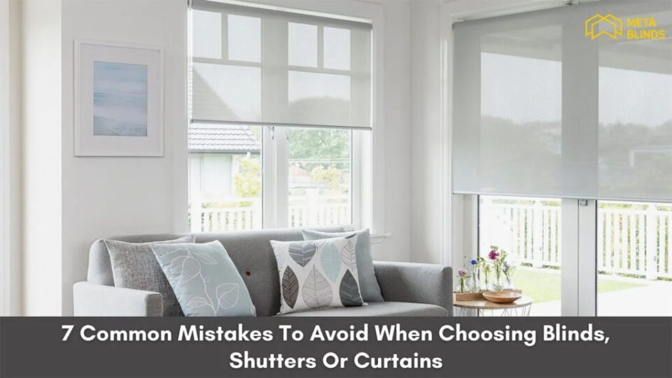 7 Common Mistakes To Avoid When Choosing Blinds, Shutters Or Curtains hero